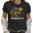 Coffee Lover Funny Pharmacist Gift Pharmacy Doctor Medicine Women T-Shirt