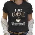 I Like Coffee With My Oxygen Coffee Quote For Coffee Lovers Women T-Shirt