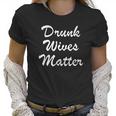 Comical Ladies Drunk Wives Matter Game Women T-Shirt