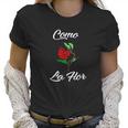 Como La Flor Like A Flower Women T-Shirt