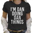 I Am Dan Doing Dan Things Funny Christmas Gift Idea Women T-Shirt