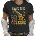 Have The Day You Deserve Saying Cool Motivational Quote Men Women T-Shirt Graphic Print Casual Unisex Tee Women T-Shirt