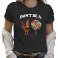 Don’T Be A Chicken Sucker Dont Be A Cock Women T-Shirt