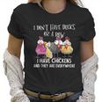 I Dont Have Ducks Or A Row I Have Chickens Are Everywhere Women T-Shirt