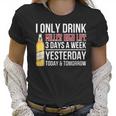 I Only Drink Miller High Life Beer 3 Days A Week Yesterday Today & Tomorrow Gift Pt Women T-Shirt