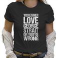 You Either George Love Strait Or You Wrong V2 Men Women T-Shirt Graphic Print Casual Unisex Tee Women T-Shirt