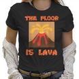 Funny Cute Floor Is Lava Volcano Science Teacher Geek Women T-Shirt