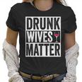 Funny Drunk Wives Matter Wine Drinking Women T-Shirt