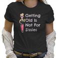 Funny Getting Old Is Not For Sissies Grandmother Women T-Shirt