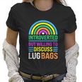 Funny Introverted But Willing To Discuss Lug Bags Rainbow Women T-Shirt