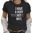 Funny Married Couple I Have A Very Psychotic Wife Hot Wife Women T-Shirt