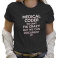 Funny Medical Coder We Cant Fix Crazy Biller Nurse Gift Women T-Shirt