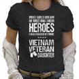 Most Girls Dream Of Meeting Their Heroes I Was Raised By Mine Viet Nam Veteran Daughter Women T-Shirt