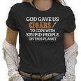 God Gave Us Cigars To Cope With Stupid People On This Planet Women T-Shirt