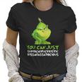 Grinch You Can Just Supercalifuckilistic Kissmyassadocious Christmas Women T-Shirt