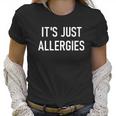 Its Just Allergies Funny Virus Jokes Sarcastic Family T-Shirt Women T-Shirt