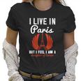 I Live In Paris But I Feel I Am A Daughter Of Europe Women T-Shirt