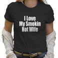 I Love My Smoking Hot Wife Couple Women T-Shirt