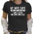 Mens My Wife Says I Dont Listen Funny Women T-Shirt