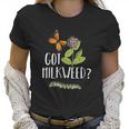 Got Milkweed Monarch Butterfly Caterpillar Lover Gift Women T-Shirt