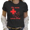 My Mom Saves Lives Doctor Nurse Beautiful Gift For Mom Women T-Shirt