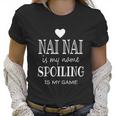 Nai Nai Is My Name Funny Graphic For Nai Nai Grandma Funny Gift Funny Gift Women T-Shirt