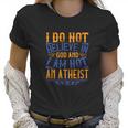 I Do Not Believe In God And I Am Not An Atheist Women T-Shirt