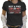 Not A Pro In Karaoke I Just Love It Karaoke Singer Men Women T-Shirt Graphic Print Casual Unisex Tee Women T-Shirt