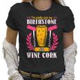 Pretty Sure My Birthstone Is A Wine Cork Funny Wine Women T-Shirt