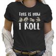 This Is How I Roll Pug Cute Dog Lover Owner Men Women Gift Women T-Shirt