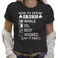 How To Speak Irish Whale Oil Beef Hooked St Patricks T-Shirt Women T-Shirt