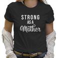 Strong As A Mother Powerful Mom Women T-Shirt