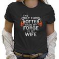 The Only Thing Hotter Than My Forge Is My Wife Women T-Shirt