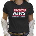 Ugp Campus Apparel Breaking News Nobody Cares Funny Sarcastic Women T-Shirt