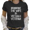 Never Underestimate The Wife Of A Vietnam Veteran Gift Women T-Shirt