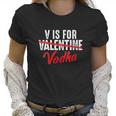 V Is For Valentine Slash Vodka Funny Vodka Lover Valentine Women T-Shirt