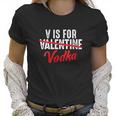 V Is For Valentine Slash Vodka Funny Vodka Lover Valentines Women T-Shirt