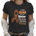 I Wear Orange For My Sister Multiple Sclerosis Awareness Women T-Shirt