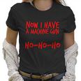 Xmas Now I Have A Machine Gun Ho-Ho-Ho Christmas Women T-Shirt