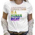 Abortion Is A Human Right Gay Pride Rainbow Flag Pride Women T-Shirt