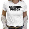 Adul Alcohol Poison Tees Wine Beer Whiskey Vodka Gift Women T-Shirt