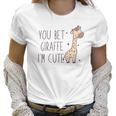 You Bet Giraffe Im Cute Sassy Women T-Shirt