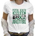 Every Day Is An Adventure Psych Mental Health Nurse Women T-Shirt