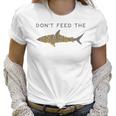 Funny Dont Feed The Snarky Sarcastic Sense Of Humor Women T-Shirt