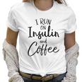 I Run On Insulin And Coffee Women T-Shirt