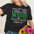 420 Yes I Smell Like Weed You Smell Like You Missed Out Women T-Shirt Gifts for Her