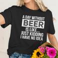 A-Day-Without-Beer- Women T-Shirt Gifts for Her