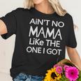 Aint No Mama Like The One I Got Women T-Shirt Gifts for Her