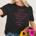 Women Arent Rehabilitation Centers For Unstable And Insecure Men Shirt Women T-Shirt Gifts for Her