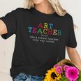 Art Teacher Definition Funny Artist Teach Art Women T-Shirt Gifts for Her